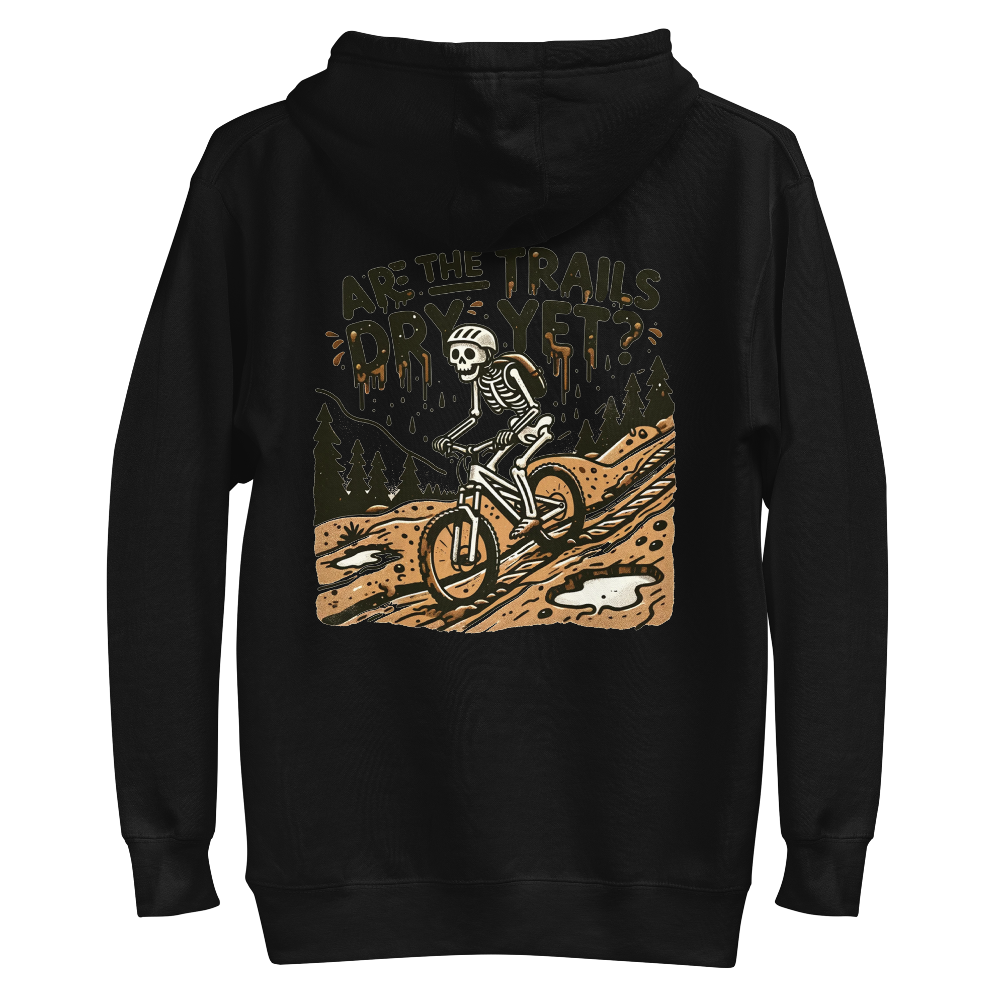 Are the Trails Dry Yet Hoodie