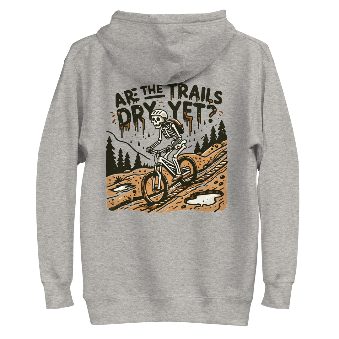 Are the Trails Dry Yet Hoodie