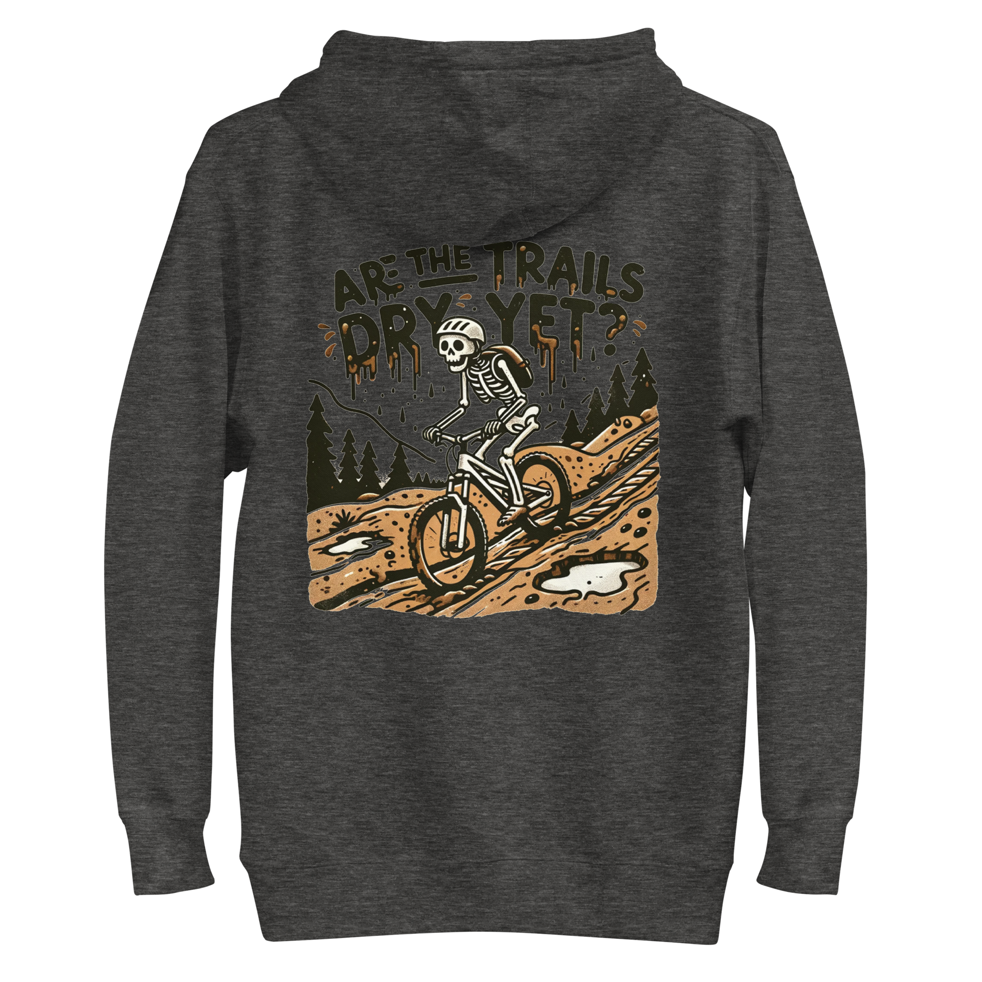 Are the Trails Dry Yet Hoodie