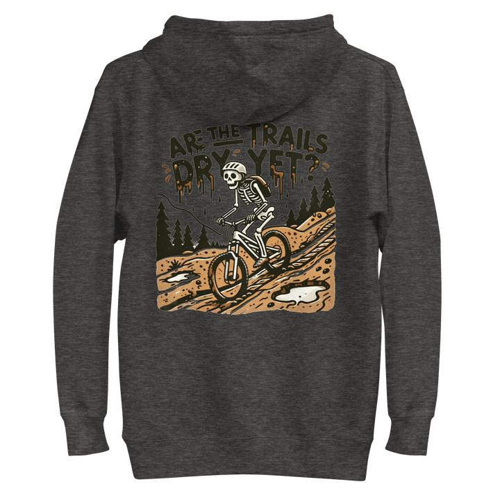 Are the Trails Dry Yet Hoodie