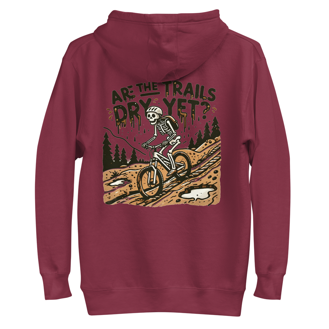 Are the Trails Dry Yet Hoodie