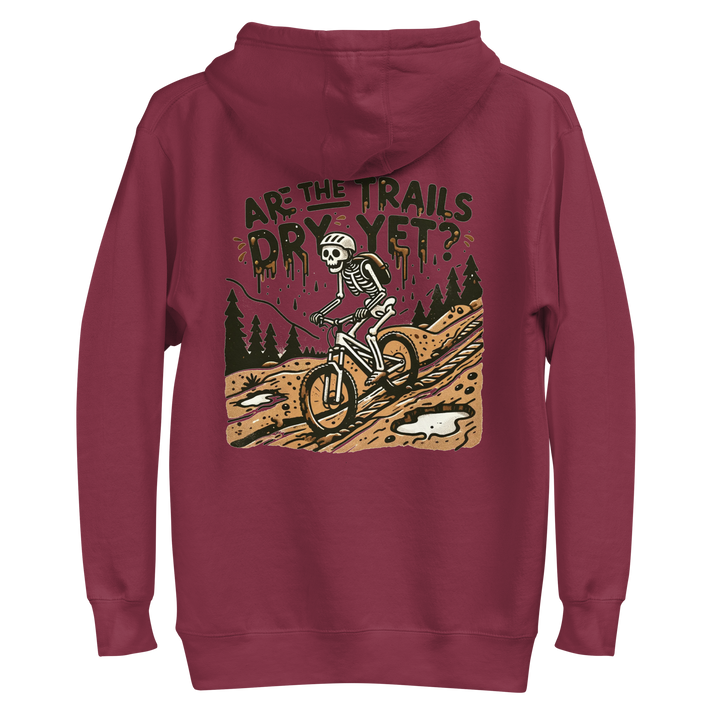 Are the Trails Dry Yet Hoodie