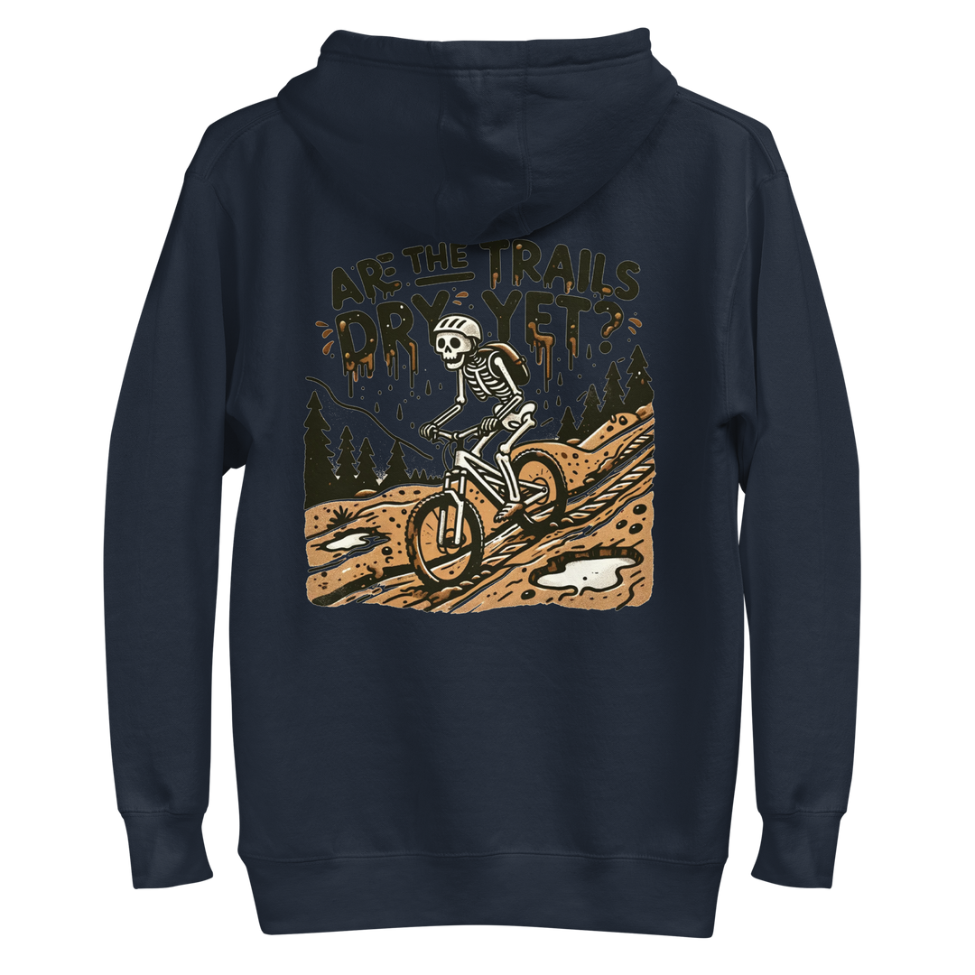 Are the Trails Dry Yet Hoodie