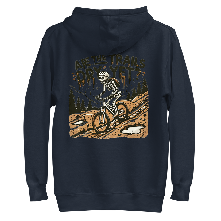 Are the Trails Dry Yet Hoodie