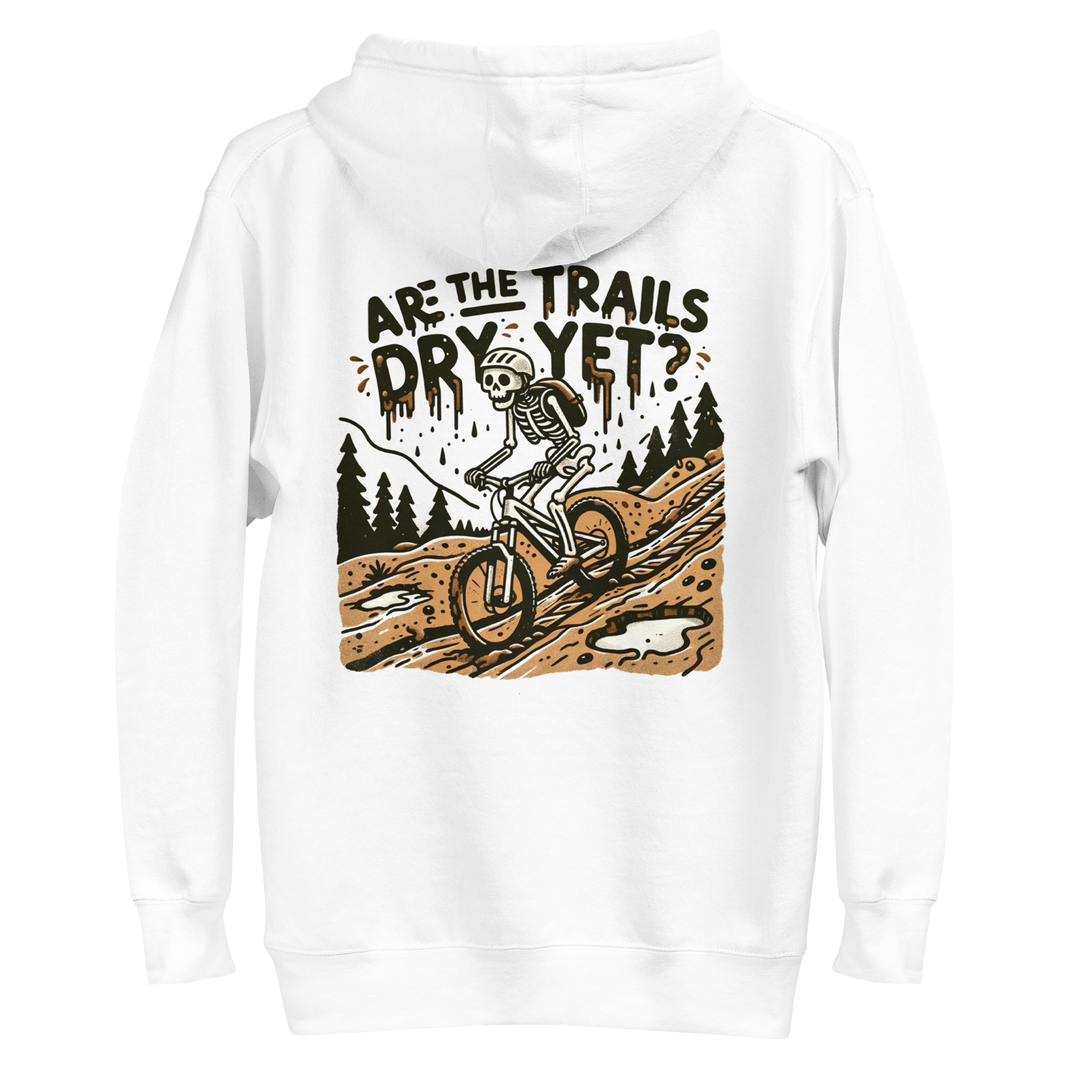 Are the Trails Dry Yet Hoodie