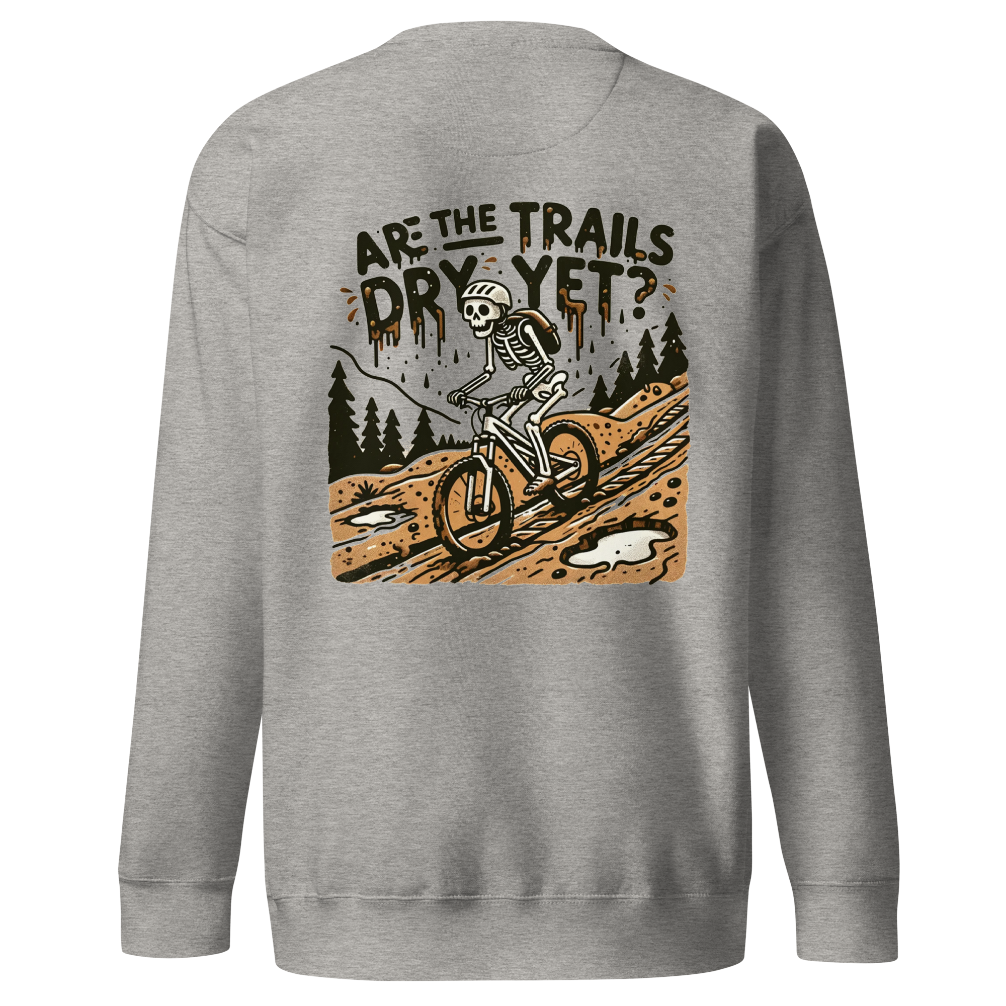 Are the Trails Dry Yet Sweater