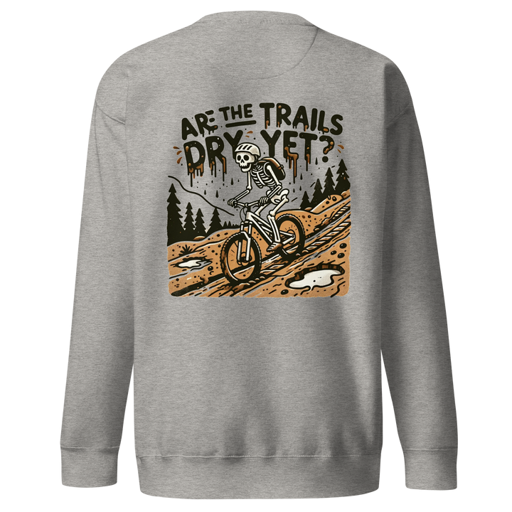 Are the Trails Dry Yet Sweater